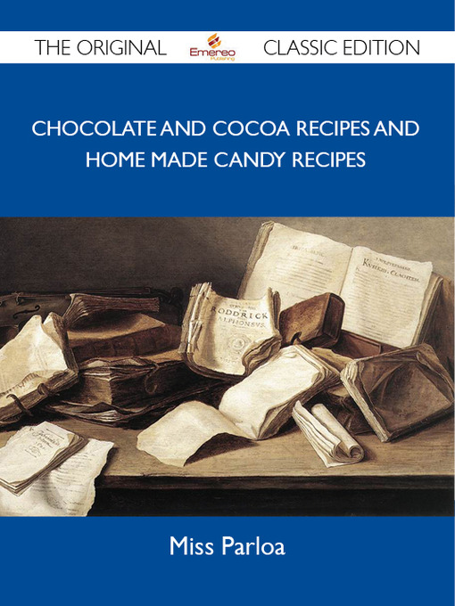 Cover image for Chocolate and Cocoa Recipes and Home Made Candy Recipes - The Original Classic Edition